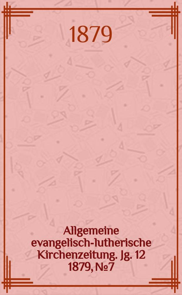 Allgemeine evangelisch-lutherische Kirchenzeitung. Jg. 12 1879, № 7