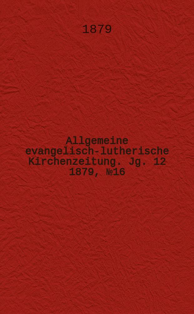 Allgemeine evangelisch-lutherische Kirchenzeitung. Jg. 12 1879, № 16