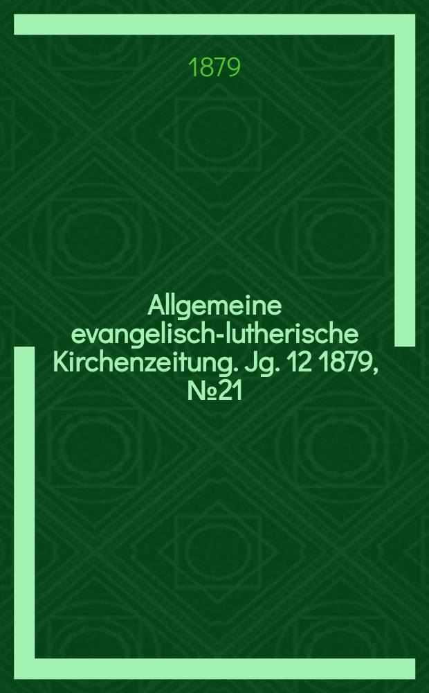 Allgemeine evangelisch-lutherische Kirchenzeitung. Jg. 12 1879, № 21