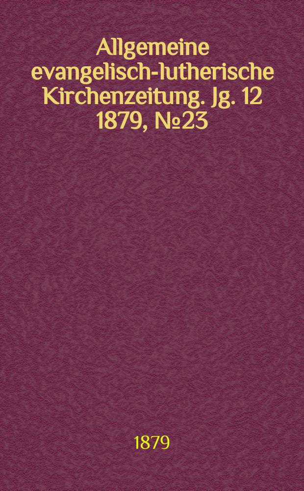 Allgemeine evangelisch-lutherische Kirchenzeitung. Jg. 12 1879, № 23