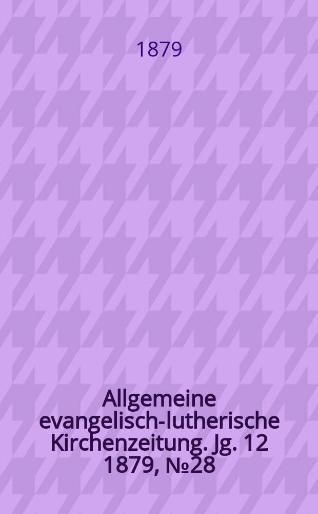 Allgemeine evangelisch-lutherische Kirchenzeitung. Jg. 12 1879, № 28