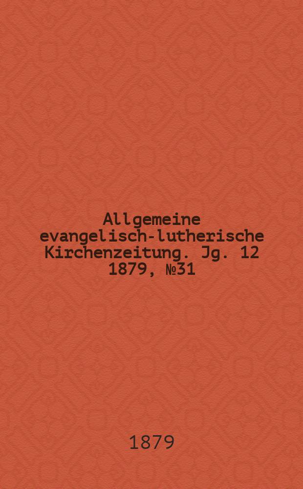 Allgemeine evangelisch-lutherische Kirchenzeitung. Jg. 12 1879, № 31