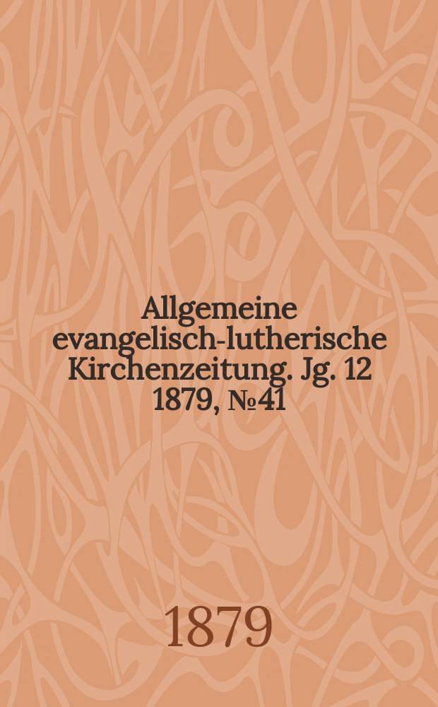 Allgemeine evangelisch-lutherische Kirchenzeitung. Jg. 12 1879, № 41