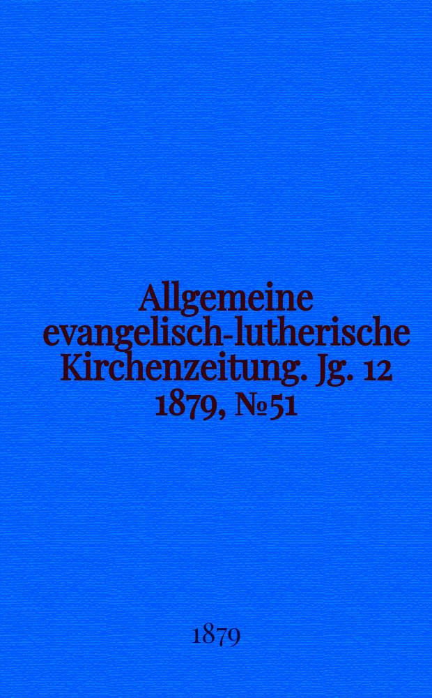 Allgemeine evangelisch-lutherische Kirchenzeitung. Jg. 12 1879, № 51