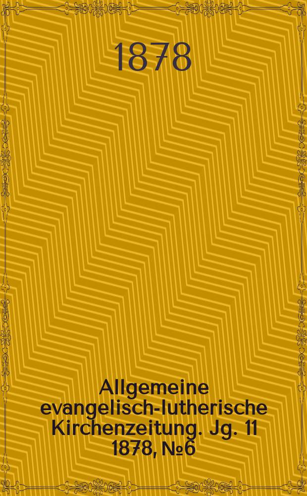 Allgemeine evangelisch-lutherische Kirchenzeitung. Jg. 11 1878, № 6