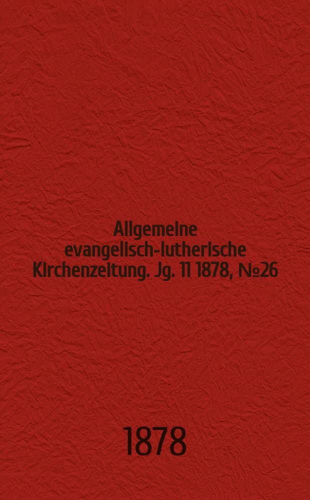Allgemeine evangelisch-lutherische Kirchenzeitung. Jg. 11 1878, № 26