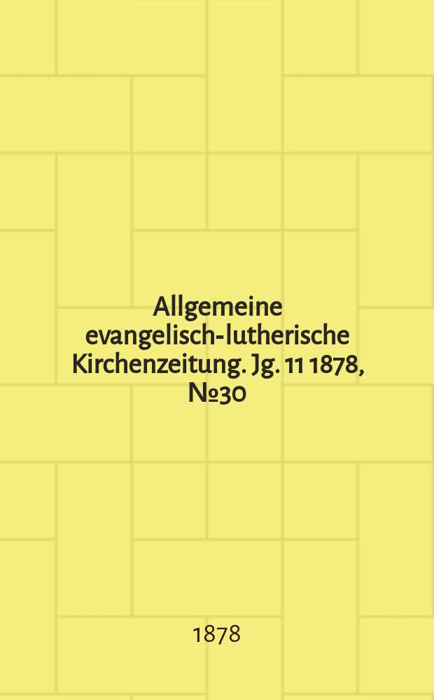 Allgemeine evangelisch-lutherische Kirchenzeitung. Jg. 11 1878, № 30