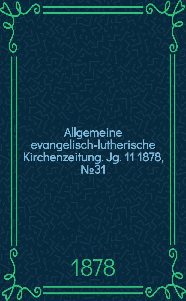 Allgemeine evangelisch-lutherische Kirchenzeitung. Jg. 11 1878, № 31