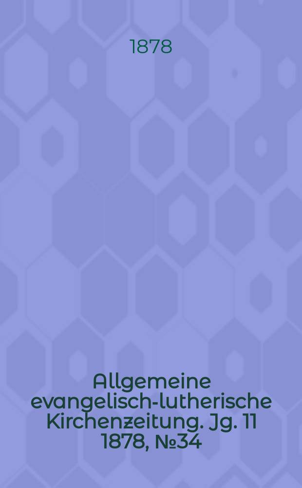 Allgemeine evangelisch-lutherische Kirchenzeitung. Jg. 11 1878, № 34