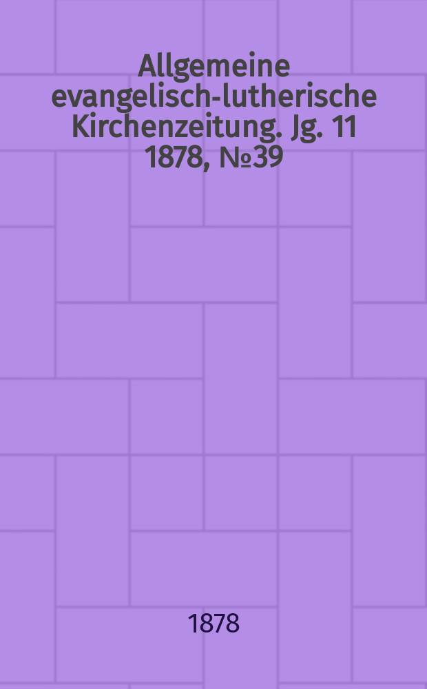 Allgemeine evangelisch-lutherische Kirchenzeitung. Jg. 11 1878, № 39
