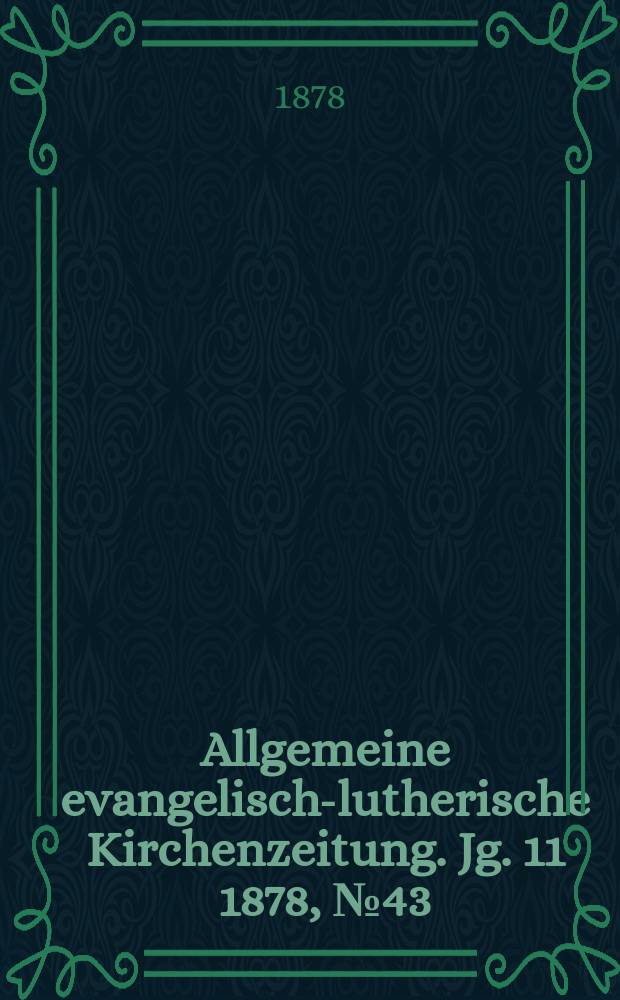 Allgemeine evangelisch-lutherische Kirchenzeitung. Jg. 11 1878, № 43