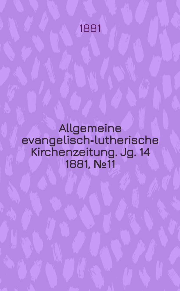 Allgemeine evangelisch-lutherische Kirchenzeitung. Jg. 14 1881, № 11