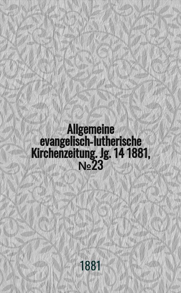 Allgemeine evangelisch-lutherische Kirchenzeitung. Jg. 14 1881, № 23
