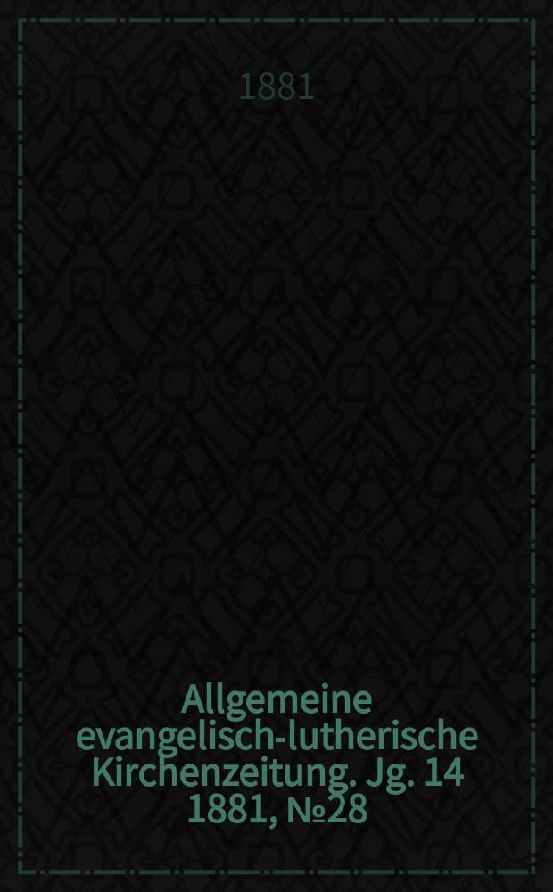 Allgemeine evangelisch-lutherische Kirchenzeitung. Jg. 14 1881, № 28