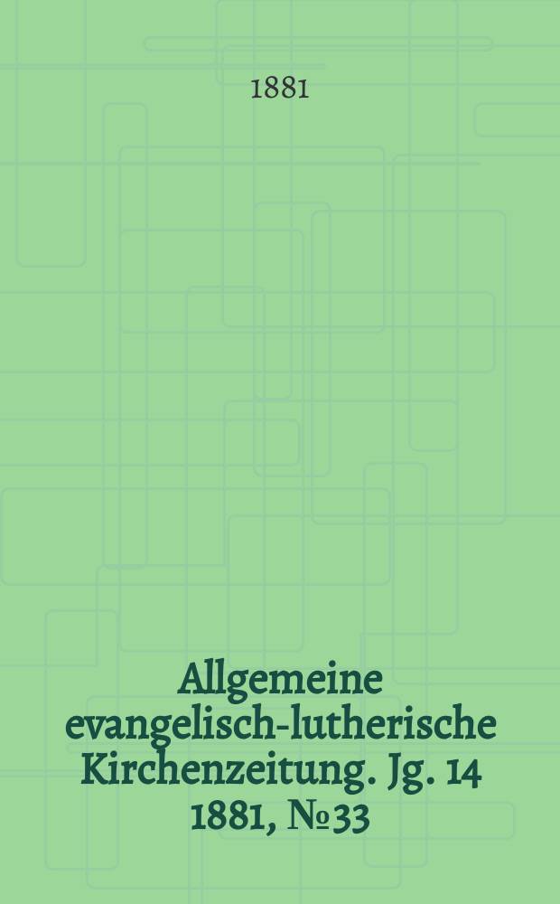 Allgemeine evangelisch-lutherische Kirchenzeitung. Jg. 14 1881, № 33