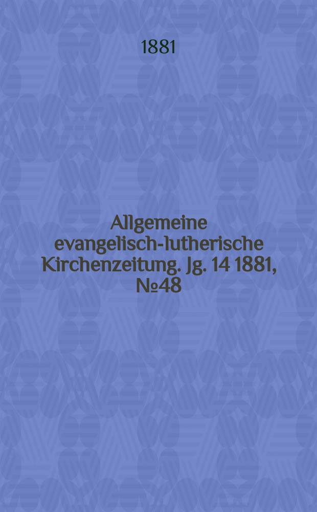 Allgemeine evangelisch-lutherische Kirchenzeitung. Jg. 14 1881, № 48