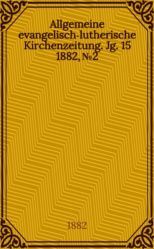 Allgemeine evangelisch-lutherische Kirchenzeitung. Jg. 15 1882, № 2