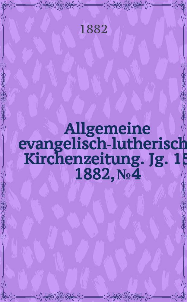 Allgemeine evangelisch-lutherische Kirchenzeitung. Jg. 15 1882, № 4