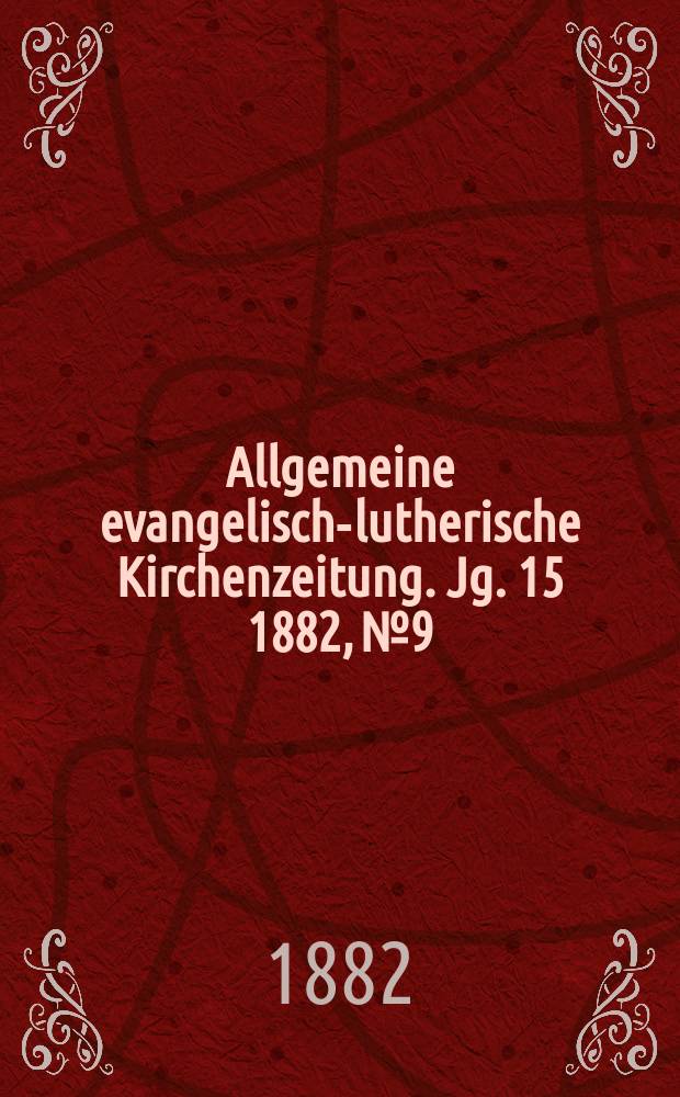 Allgemeine evangelisch-lutherische Kirchenzeitung. Jg. 15 1882, № 9