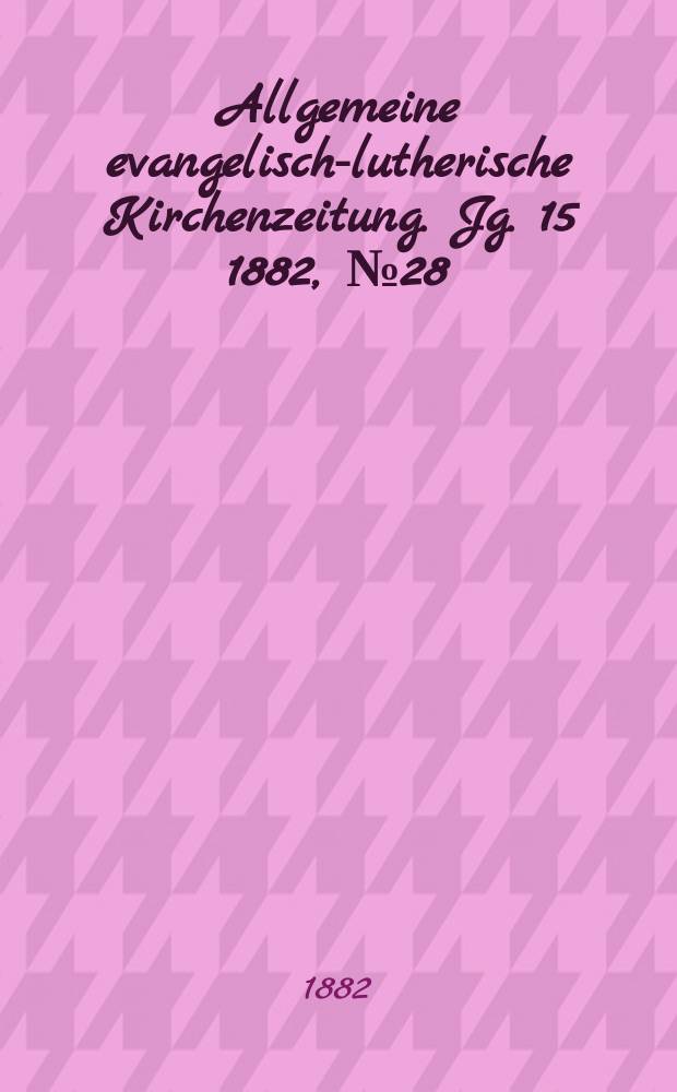 Allgemeine evangelisch-lutherische Kirchenzeitung. Jg. 15 1882, № 28
