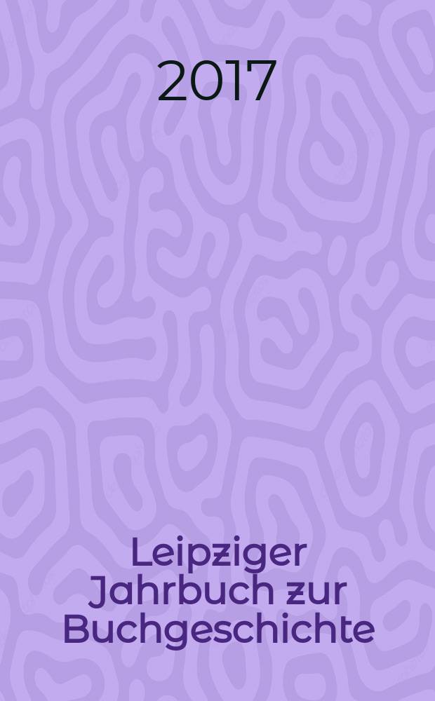 Leipziger Jahrbuch zur Buchgeschichte : Veröff. des Leipziger Arbeitskreises zur Geschichte des Buchwesens. Bd. 25