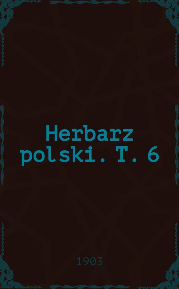 Herbarz polski. T. 6