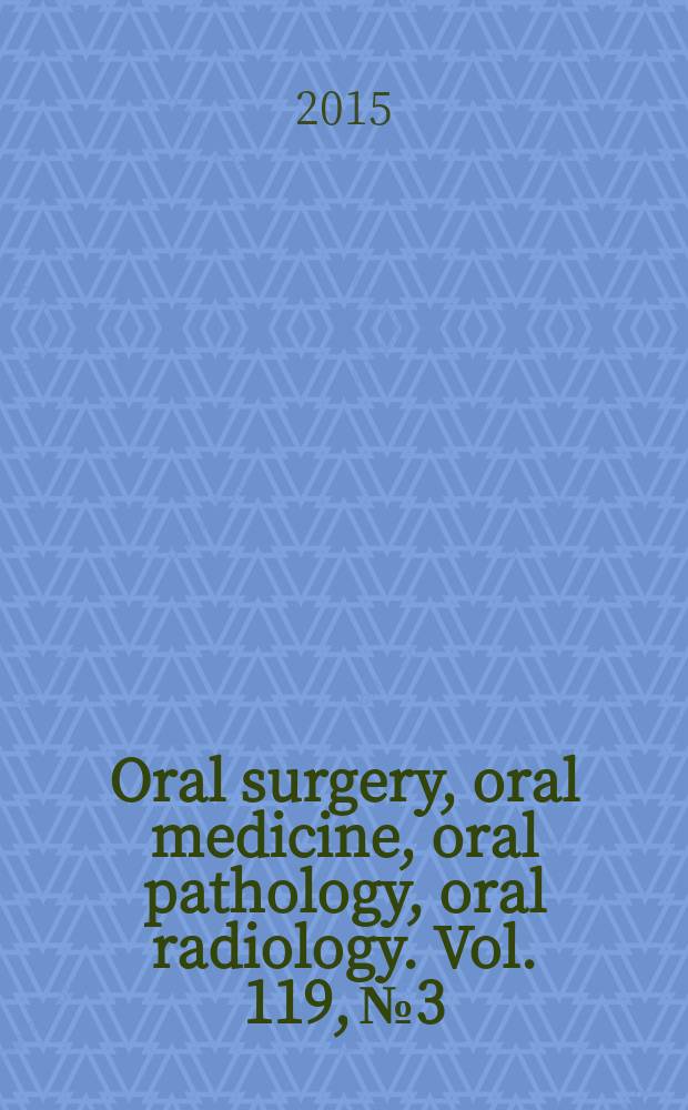 Oral surgery, oral medicine, oral pathology, oral radiology. Vol. 119, № 3