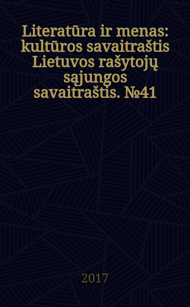 Literatūra ir menas : kultūros savaitraštis Lietuvos rašytojų sąjungos savaitraštis. № 41 (3637)