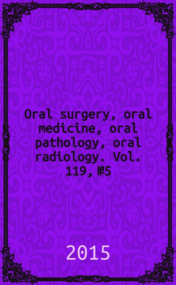 Oral surgery, oral medicine, oral pathology, oral radiology. Vol. 119, № 5