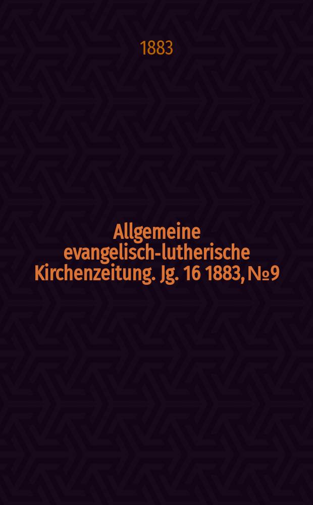 Allgemeine evangelisch-lutherische Kirchenzeitung. Jg. 16 1883, № 9