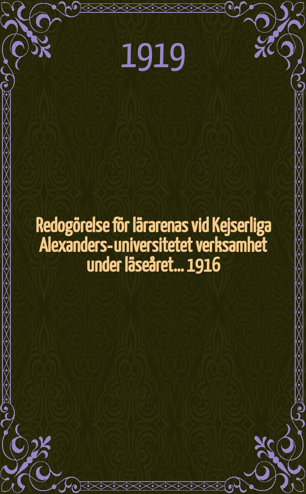 Redogörelse för lärarenas vid Kejserliga Alexanders-universitetet verksamhet under läseåret ... 1916/1917
