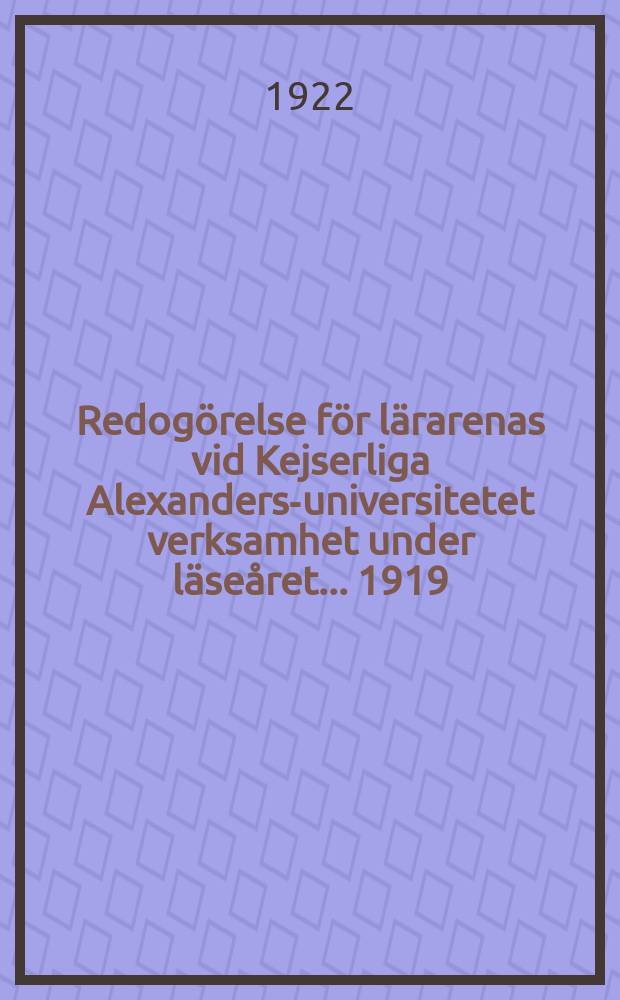 Redogörelse för lärarenas vid Kejserliga Alexanders-universitetet verksamhet under läseåret ... 1919/1920