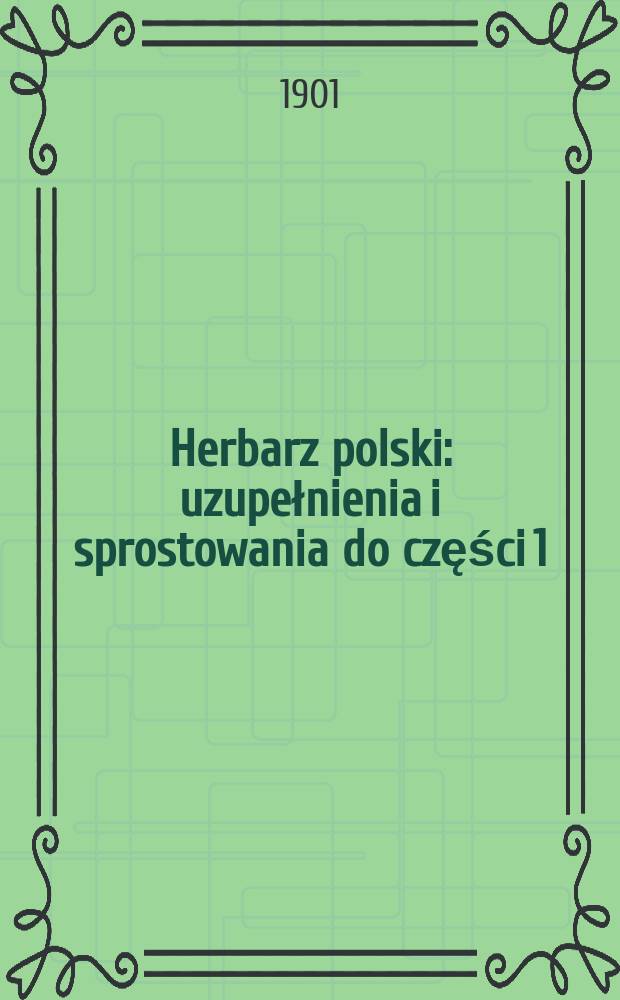 Herbarz polski : uzupełnienia i sprostowania do części 1 = Гербовник польский