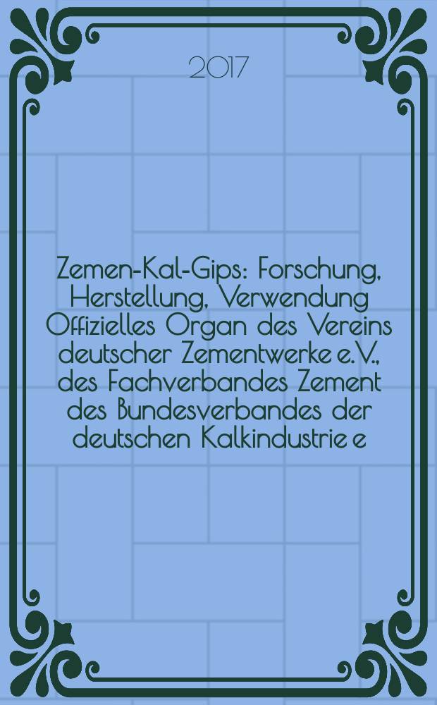 Zement- Kalk- Gips : Forschung, Herstellung, Verwendung Offizielles Organ des Vereins deutscher Zementwerke e.V., des Fachverbandes Zement des Bundesverbandes der deutschen Kalkindustrie e.V., des Deutschen Gipsvereins e.V. Vol. 70 (vol. 106 "Zement"), iss. 12