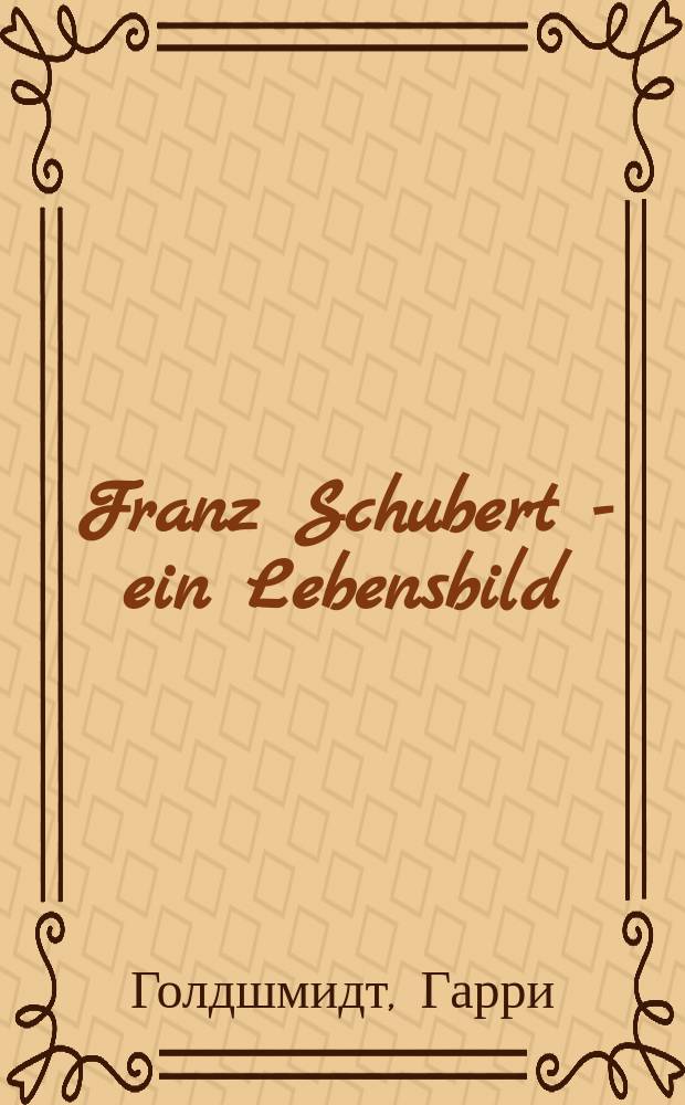 Franz Schubert - ein Lebensbild