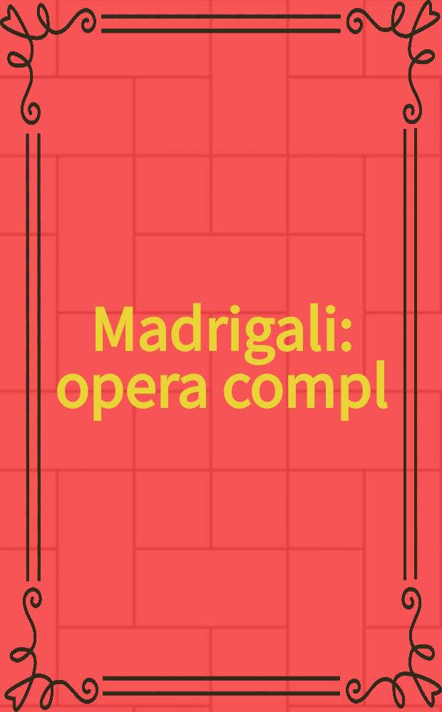 Madrigali : opera compl