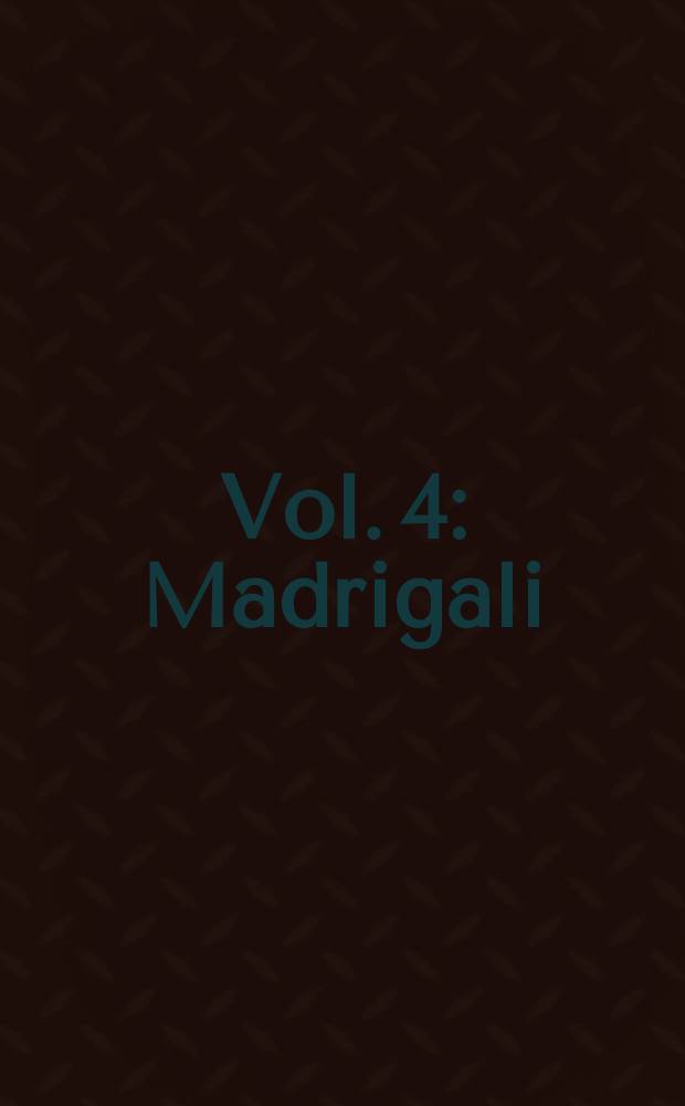 Vol. 4 : Madrigali