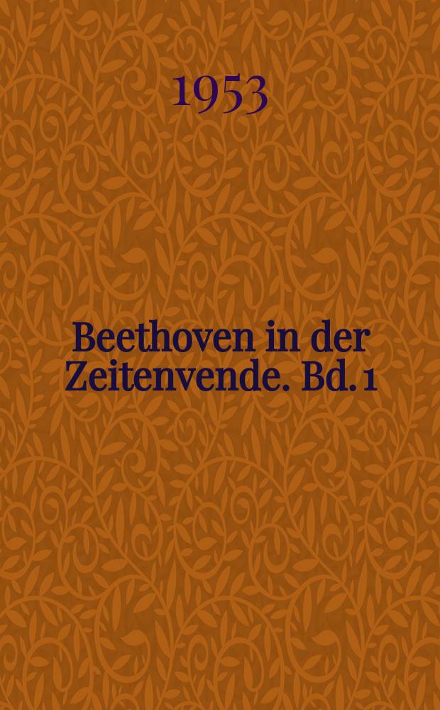 Beethoven in der Zeitenvende. Bd. 1