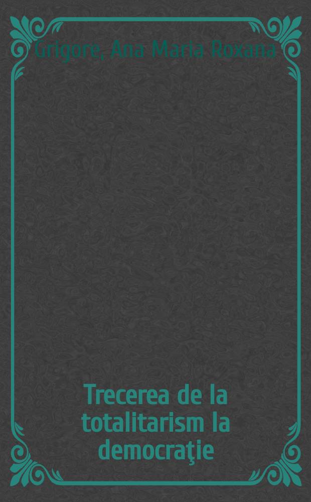 Trecerea de la totalitarism la democraţie: România şi Polonia, 1989-1996 = Переход от тоталитаризма к демократии: Румыния и Польша, 1989-1996