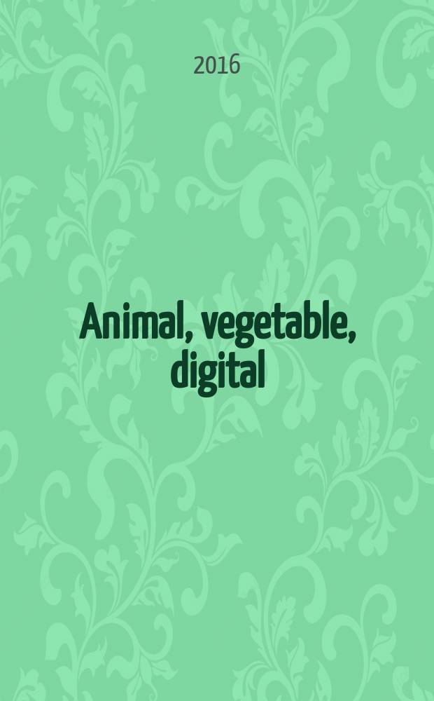 Animal, vegetable, digital