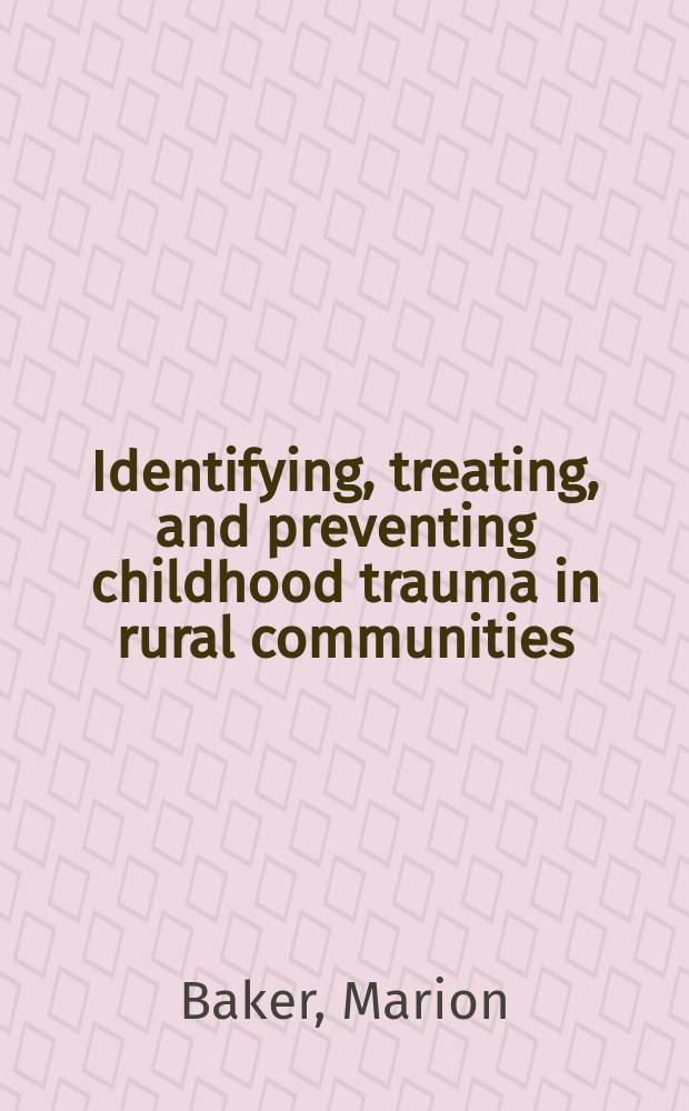 Identifying, treating, and preventing childhood trauma in rural communities = Идентификация, лечение и профилактика детской травмы в сельских сообществах.