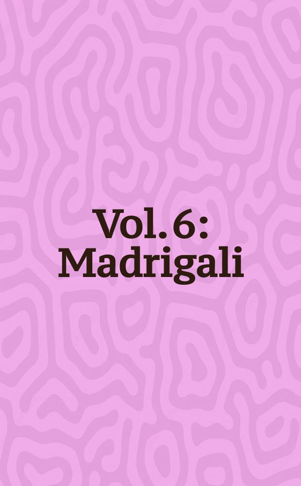 Vol. 6 : Madrigali