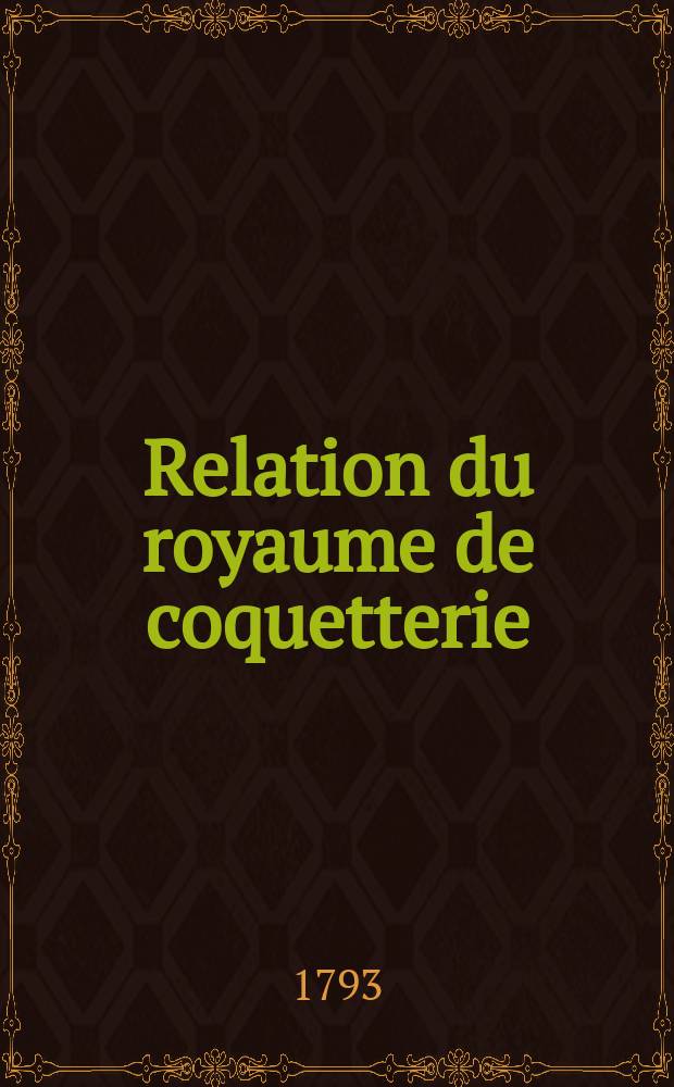 Relation du royaume de coquetterie; // Voyage merveilleux du prince Fan-Feredin dans la Romancie; et les isles imaginaires