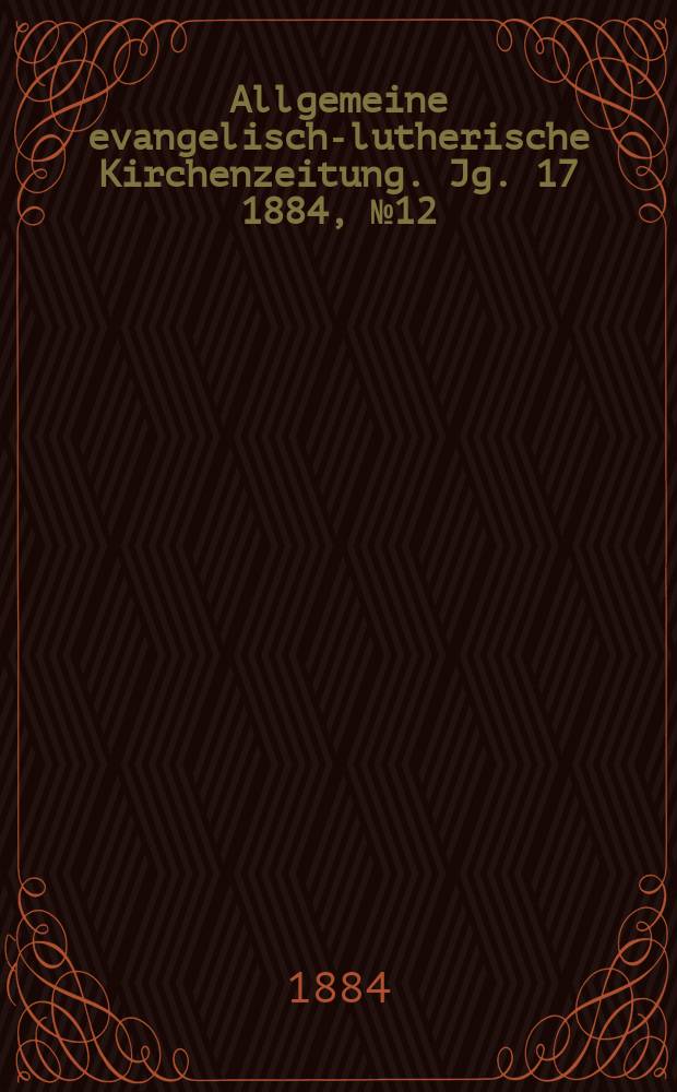 Allgemeine evangelisch-lutherische Kirchenzeitung. Jg. 17 1884, № 12