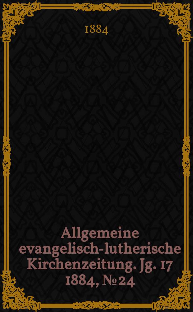 Allgemeine evangelisch-lutherische Kirchenzeitung. Jg. 17 1884, № 24