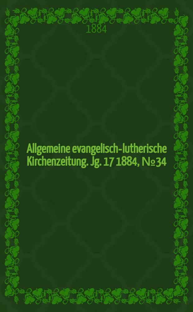 Allgemeine evangelisch-lutherische Kirchenzeitung. Jg. 17 1884, № 34