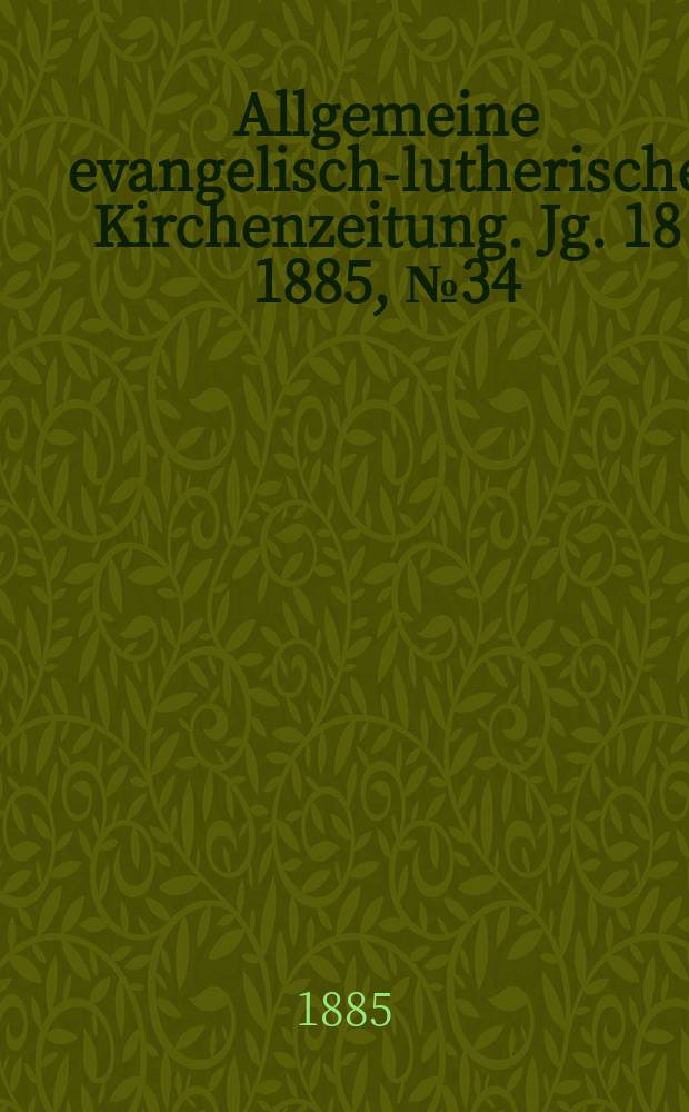 Allgemeine evangelisch-lutherische Kirchenzeitung. Jg. 18 1885, № 34