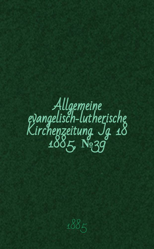 Allgemeine evangelisch-lutherische Kirchenzeitung. Jg. 18 1885, № 39