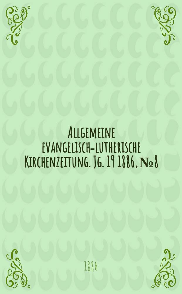 Allgemeine evangelisch-lutherische Kirchenzeitung. Jg. 19 1886, № 8