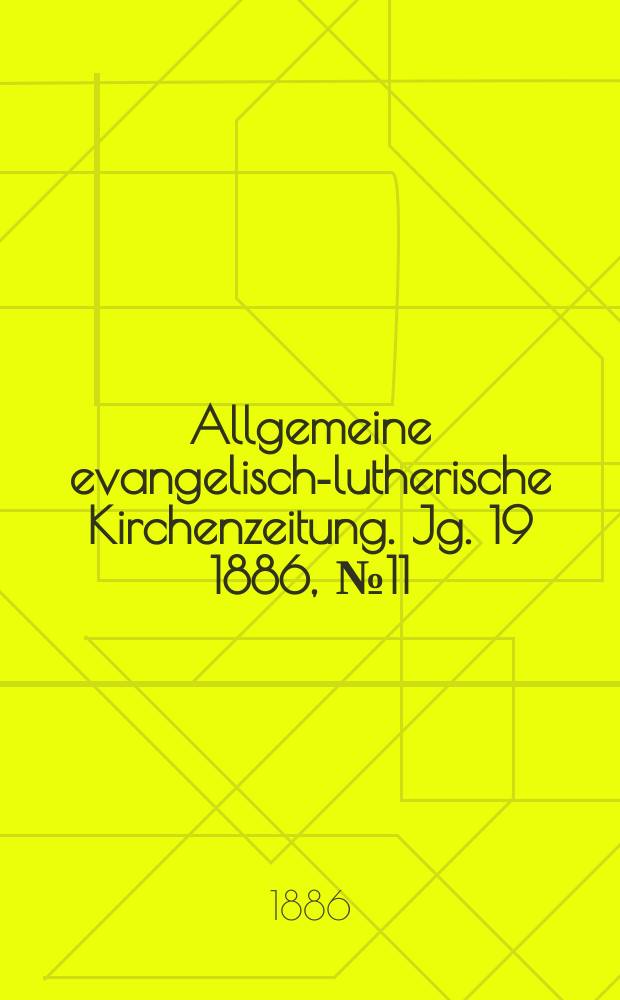 Allgemeine evangelisch-lutherische Kirchenzeitung. Jg. 19 1886, № 11